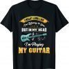 2021 Musician In My Head im Playing My Guitar Funny T-Shirt