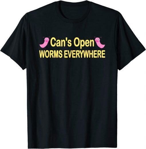 Can's Open Worms Everywhere T-Shirt