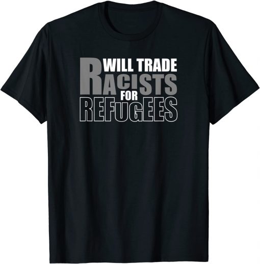 Will Trade Racists for Refugees Unisex T-Shirt