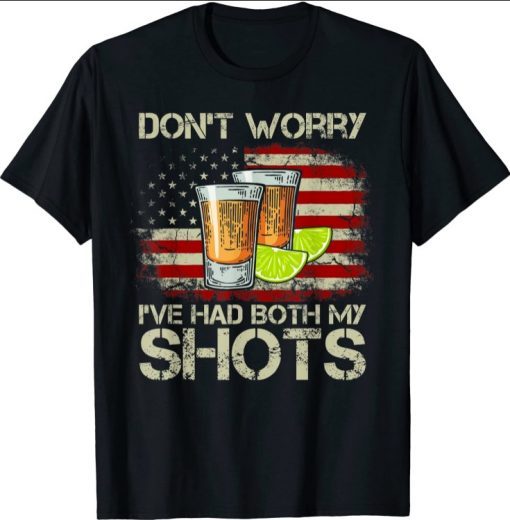 2021 Don't Worry I've Had Both My Shots American Flag 4th of July TShirt