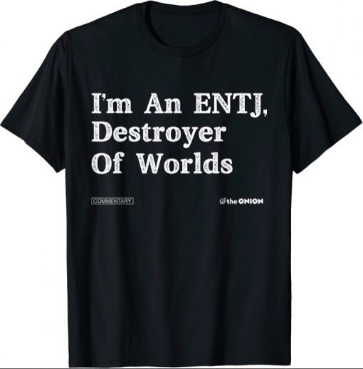 I'm An Entj Destroyer Of Worlds T-Shirt