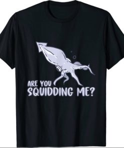 Are You Squidding Me Sea Marine Biology Gift Octopus Lover T-Shirt