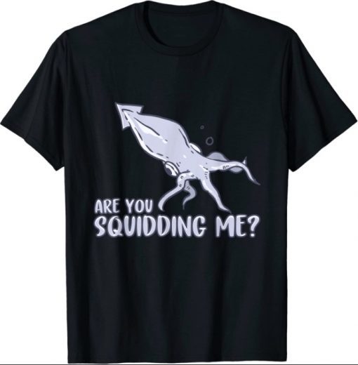 Are You Squidding Me Sea Marine Biology Gift Octopus Lover T-Shirt