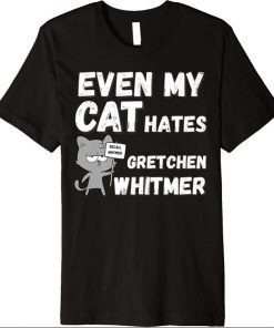 Even My Cat Hates Gretchen Whitmer for Michigan Conservative Premium T-Shirt