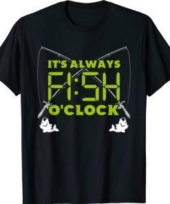 Funny Fishing - It's Always's Fish O'Clock T-Shirt