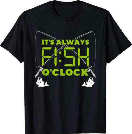 Funny Fishing - It's Always's Fish O'Clock T-Shirt