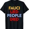 2021 Fauci Lied People Died T-Shirt