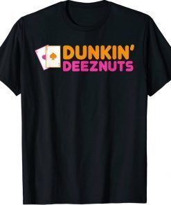 Dunkin DeezNuts Shirt T-Shirt