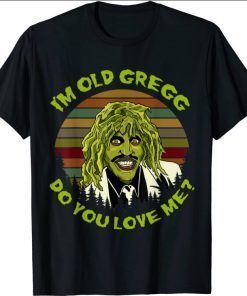 Vintage I'm Old Gregg Do You Love Me Halloween Unisex Shirt