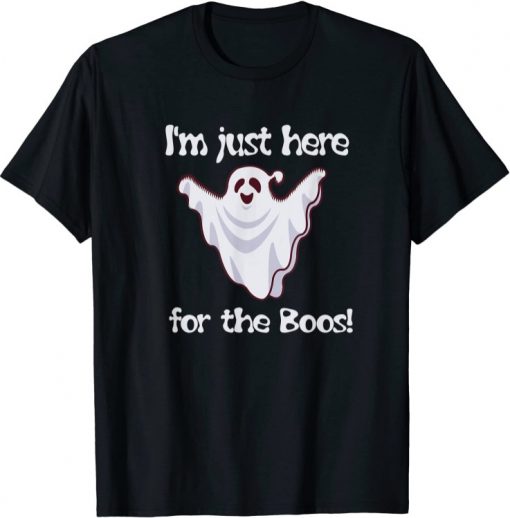 I'm Just Here For The Boos Tshirt For Your Halloween Party T-Shirt