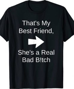 Unisex That's My Best Friend She's a Real Bad Bitch Bestie Right Shirt