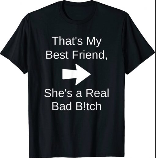 Unisex That's My Best Friend She's a Real Bad Bitch Bestie Right Shirt