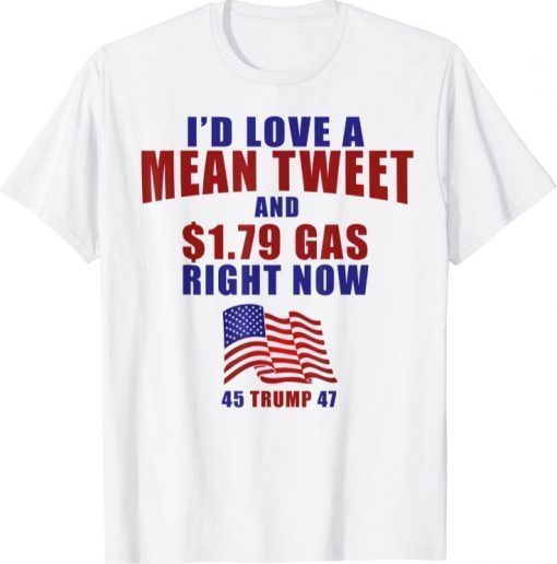 Funny Pro Trump Supporter Id Love a Mean Tweet Gas Prices T-Shirt