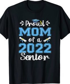 Proud Mom Of A Class Of 2022 Senior Graduation Gift Tee Shirt