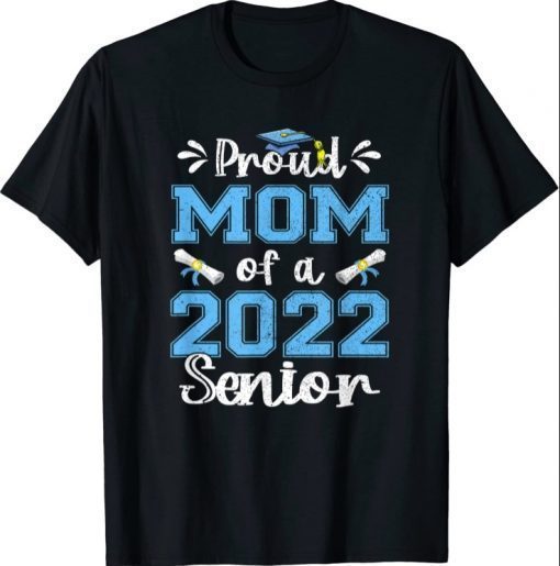 Proud Mom Of A Class Of 2022 Senior Graduation Gift Tee Shirt