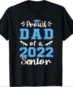 Funny Proud Dad Of A Class Of 2022 Senior Graduation Gift Tee Shirt