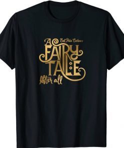 A Fairy Tale After All Funny T-Shirt