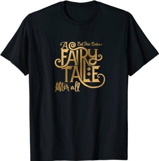 A Fairy Tale After All Funny T-Shirt