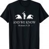 And We Know Romans 8:28 Bible Verse Christian Gift T-Shirt