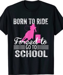 Classic Born Ride Horse Forced To Go To School Funny Barrel Racing T-Shirt