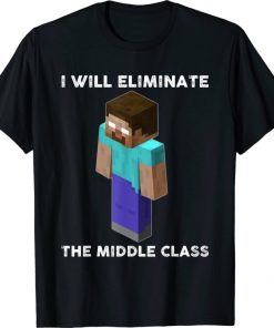 2021 I Will Eliminate The Middle Class, Herobrine Monster School T-Shirt