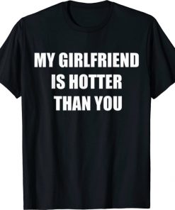 Unisex My girlfriend is hotter than you T-Shirt