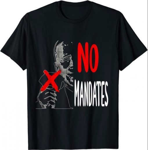 Biden Funny Sayings;Biden No Mandates Tee Shirt