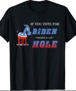 If you voted for biden thanks a lot asshole Sarcasm Funny Shirt