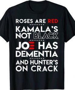 Roses Are Red Kamala's Not Black Joe Has Dementia Funny T-Shirt