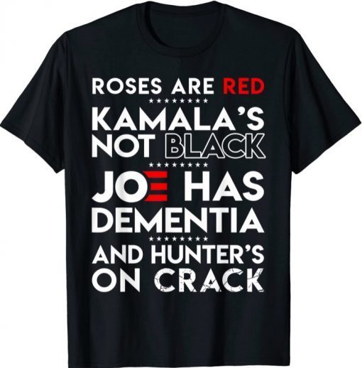 Roses Are Red Kamala's Not Black Joe Has Dementia Funny T-Shirt