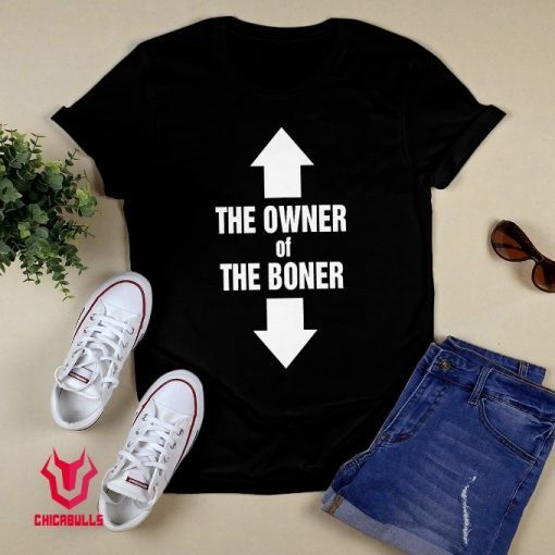 THE OWNER OF THE BONER Tee Shirt