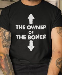 The Owner Of The Boner Funny Shirt