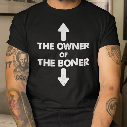 The Owner Of The Boner Funny Shirt