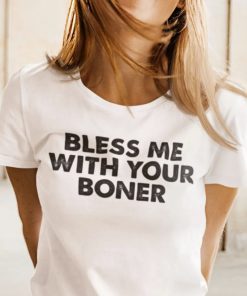 2021 Bless Me With Your Boner Shirt