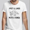 2021 Just A Loner With A Boner Shirt