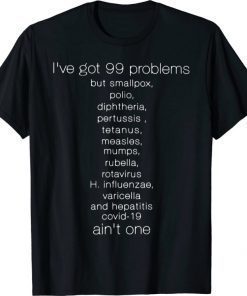 I've got 99 problem but smallpox, polio, diphtheria T-Shirt