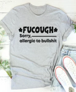 2021 Fucough Sorry,Allergic To Bullshit Unisex T-Shirt