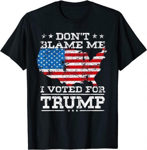 Don't Blame Me I Voted For Trump Vintage USA Flag Patriot T-Shirt