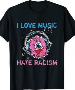 Funny I Love Music And Hate Racism Shirt Anti Trump & No Rassism T-Shirt