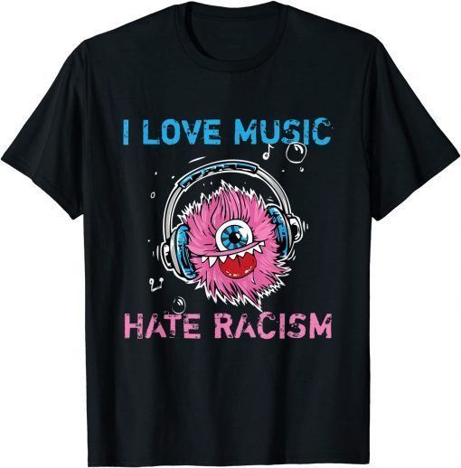 Funny I Love Music And Hate Racism Shirt Anti Trump & No Rassism T-Shirt