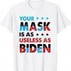 Official Your Mask Is As Useless As Biden T-Shirt
