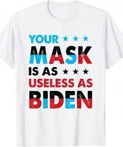 Official Your Mask Is As Useless As Biden T-Shirt