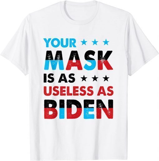 Official Your Mask Is As Useless As Biden T-Shirt