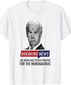 Breaking News Biden Has Tested Positive For The Monovavirus T-Shirt