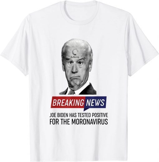 Breaking News Biden Has Tested Positive For The Monovavirus T-Shirt