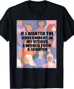 If I Wanted The Government In My Uterus T-Shirt