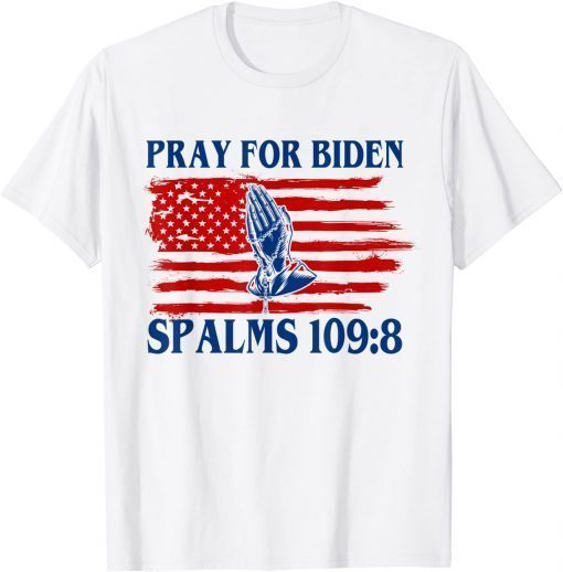 Pray For Joe Biden PSALM 109:8 Funny 2021 T-Shirt