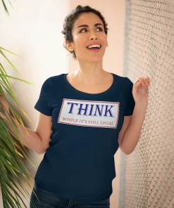 THINK While Its Still Legal Organic Women's Lover T-shirt