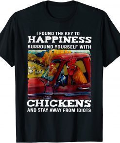 I Found The Key To Happiness Surround Yourself With Chicken T-Shirt