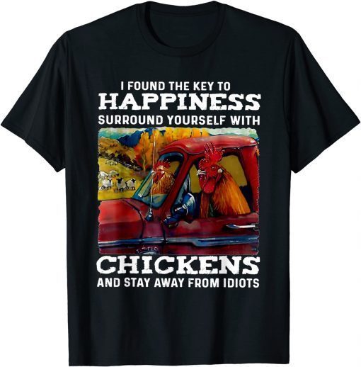 I Found The Key To Happiness Surround Yourself With Chicken T-Shirt